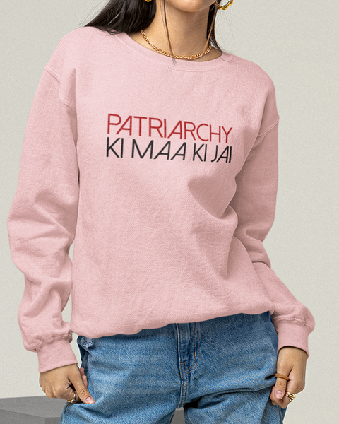 Patriarchy Ki Maa Ki Jai Sweatshirt