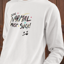 Being Normal Must Suck Sweatshirt