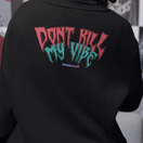Dont Kill My Vibe Sweatshirt