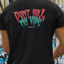 Dont Kill My Vibe Tshirt