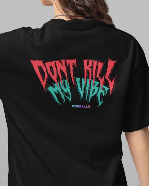 Dont Kill My Vibe Oversized Tshirt