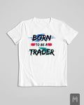 Born To Be A Trader T-shirt