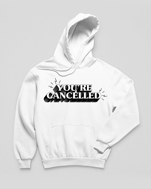 You Are Cancelled Monochrome Hoodie