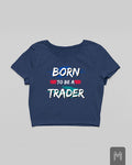 Born To Be A Trader Crop Top