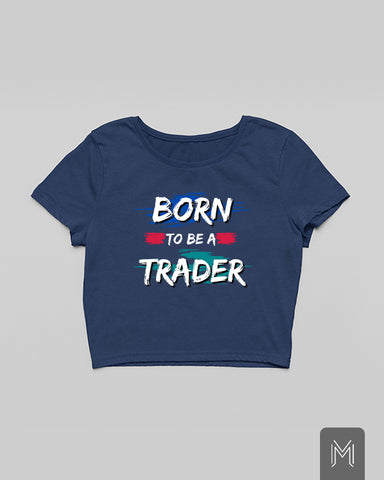 Born To Be A Trader Crop Top