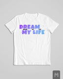 Dream My Life Tshirt