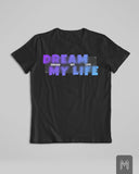 Dream My Life Tshirt