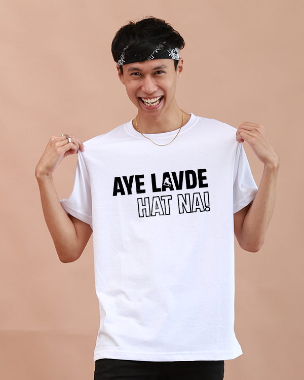 Aye Lavde Hat Na! Tshirt