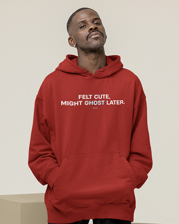 Felt Cute, Might Ghost Later. Hoodie