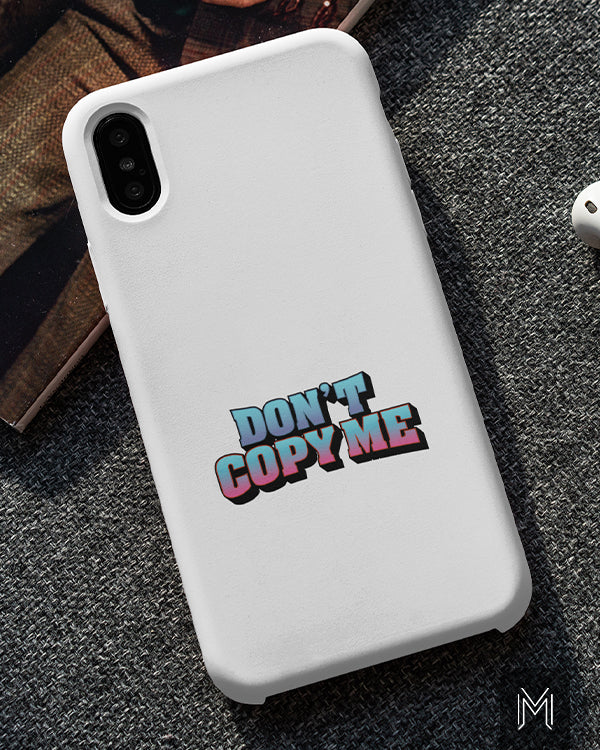 Don't Copy Me Phone Cover