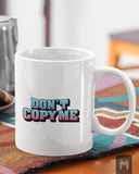 Don't Copy Me Mug