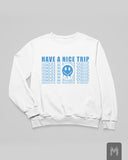 Have a Nice Trip Sweatshirt