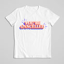 You Are Cancelled T-shirt
