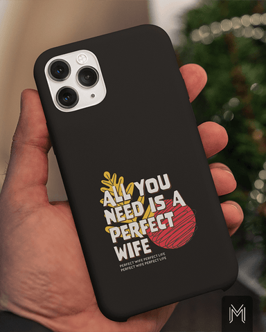 All I Need Is a Perfect Wife Phone Cover