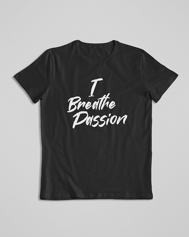 I Breathe Passion T-shirt