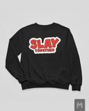 Slay Together Sweatshirt