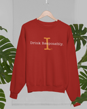 I Drink Responsibly Sweatshirt