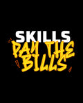 Skills Pay The Bills Tshirt
