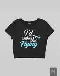 I'd Rather Be Flying Crop top