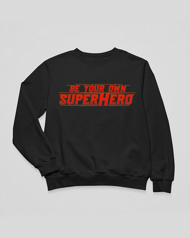 Be Your Own Superhero Sweatshirt