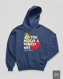 All I Need Is a Perfect Wife Hoodie