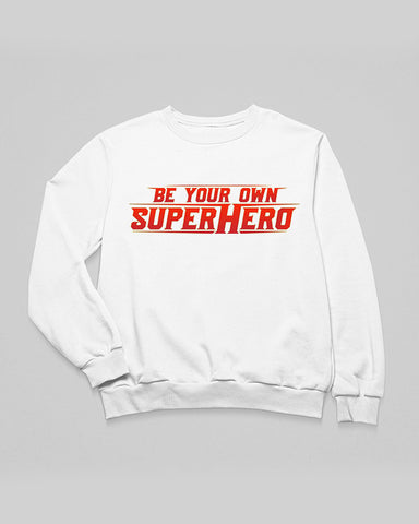 Be Your Own Superhero Sweatshirt
