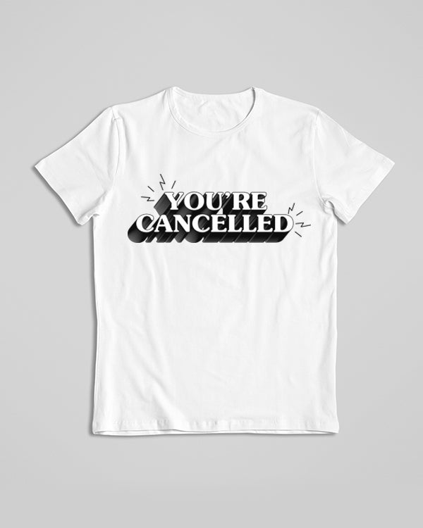 You Are Cancelled Monochrome T-shirt
