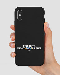 Felt Cute, Might Ghost Later. Phone Cover