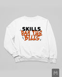Skills Pay The Bills Sweatshirt