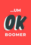 Um.. OK Boomer