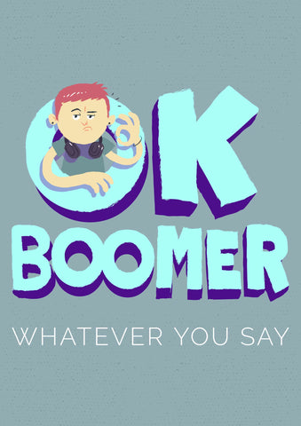 Ok Boomer Whatever You Say